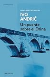Andric, Ivo: Un Puente Sobre El Drina / the Bridge on the Drina Andric, Ivo: Un Puente Sobre El Drina / the Bridge on the Drina