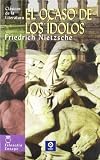 Nietzsche, Friedrich: El Ocaso De Los Idolos / Twilight of the Idols