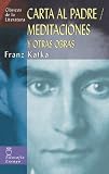 Kafka, Franz: Carta Al Padre, Meditaciones Y Otras Obras / Letter to His Father, Meditations and Other Stories Kafka, Franz: Carta Al Padre, Meditaciones Y Otras Obras / Letter to His Father, Meditations and Other Stories