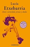 Etxebarria, Lucia: Lucia Etxebarria Amor, curiosidad, prozac y dudas Etxebarria, Lucia: Lucia Etxebarria Amor, curiosidad, prozac y dudas
