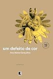 Goncalves, Ana Maria: Um Defeito De Cor Goncalves, Ana Maria: Um Defeito De Cor