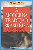 Ortiz, Renato: A Moderna Tradicao Brasileira