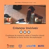 UNICEF: Criancas Invisiveis: O Enfoque Da Imprensa Sobre O Trabalho Infantil Domestico E Outras Formas De Exploracao UNICEF: Criancas Invisiveis: O Enfoque Da Imprensa Sobre O Trabalho Infantil Domestico E Outras Formas De Exploracao