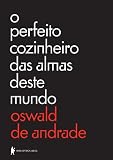 Andrade, Oswald de: O Perfeito Cozinheiro Das Almas Deste Mundo
