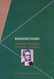 Faoro, Raymundo: Machado De Assis: A Piramide E O Trapezio