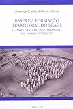 Moraes, Antonio Carlos Robert: Bases Da Formacao Territorial Do Brasil: O Territorio Colonial Brasileiro No longo Seculo XVI Moraes, Antonio Carlos Robert: Bases Da Formacao Territorial Do Brasil: O Territorio Colonial Brasileiro No longo Seculo XVI