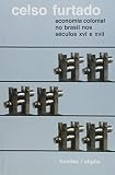 Furtado, Celso: Economia Colonial No Brasil Nos Seculos XVI E XVII: Elementos De Historia Economica Aplicados a Analise De Problemas Economicos E Sociais