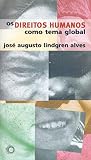 Alves, J. A. Lindgren: Os Direitos Humanos Como Tema Global