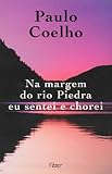 Coelho, Paulo: Na Margem Do Rio Piedra Eu Sentei E Chorei Coelho, Paulo: Na Margem Do Rio Piedra Eu Sentei E Chorei