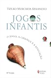 Kishimoto, Tizuko Morchida: Jogos Tradicionais Infantis: O Jogo, a Crianca E a Educacao