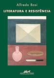 Bosi, Alfredo: Literatura E Resistencia