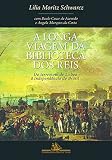 Schwarcz, Lilia Moritz: A Longa Viagem Da Biblioteca Dos Reis: Do Terremoto De Lisboa a Independencia Do Brasil Schwarcz, Lilia Moritz: A Longa Viagem Da Biblioteca Dos Reis: Do Terremoto De Lisboa a Independencia Do Brasil