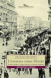 Sevcenko, Nicolau: Literatura Como Missao: Tensoes Sociais E Criacao Cultural Na Primeira Republica Sevcenko, Nicolau: Literatura Como Missao: Tensoes Sociais E Criacao Cultural Na Primeira Republica