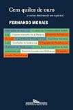 Morais, Fernando: Cem Quilos De Ouro: E Outras Historias De Um Reporter