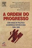 Abreu, Marcelo de Paiva: A Ordem Do Progresso: Cem Anos De Politica Economica Republicana, 1889-1989