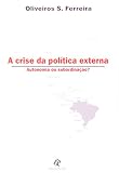 Ferreira, Oliveiros S.: A Crise Da Politica Externa: Autonomia Ou Subordinacao Ferreira, Oliveiros S.: A Crise Da Politica Externa: Autonomia Ou Subordinacao