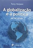 Volpon, Tony: A Globalizacao E a Politica: De FHC a Lula