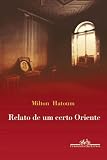 Hatoum, Milton: Relato De Um Certo Oriente Hatoum, Milton: Relato De Um Certo Oriente