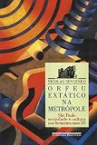 Sevcenko, Nicolau: Orfeu Extatico Na Metropole: Sao Paulo, Sociedade E Cultura Nos Frementes Anos 20