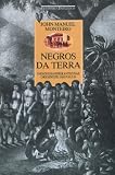 Monteiro, John M.: Negros Da Terra: indios E Bandeirantes Nas Origens De Sao Paulo