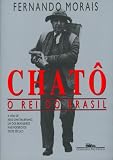 Morais, Fernando: Chato, O Rei Do Brasil