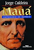 Caldeira, Jorge: Maua: Empresario Do Imperio