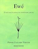 Verger, Pierre: Ewe: O Uso Das Plantas Na Sociedade Ioruba