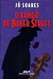 Soares, Jo: O Xango De Baker Street Soares, Jo: O Xango De Baker Street