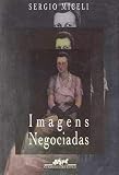 Miceli, Sergio: Imagens Negociadas: Retratos Da Elite Brasileira, 1920-40