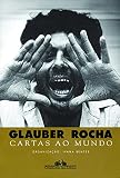 Rocha, Glauber: Cartas Ao Mundo