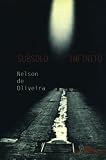 Oliveira, Nelson de: Subsolo Infinito: Romance Oliveira, Nelson de: Subsolo Infinito: Romance
