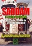 Attuch, Leonardo: Saddam, O Amigo Do Brasil: A Historia Secreta Da Conexao Bagda  Os Negocios Bilionarios E a Bomba Atomica Que Brasileiros E Iraquianos Sonharam Fazer