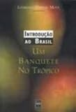 Mota, Lourenco Dantas: Introducao Ao Brasil: Um Banquete No Tropico Mota, Lourenco Dantas: Introducao Ao Brasil: Um Banquete No Tropico