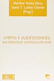 Strey, Marlene Neves: Corpos E Subjetividades Em Exercicio Interdisciplinar