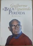 Figueiredo, Guilherme: A Bala Perdida: Memorias