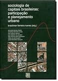 Ribeiro, Ana Clara Torres: Sociologia De Capitais Brasileiras: Participacao E Planejamento Urbano Ribeiro, Ana Clara Torres: Sociologia De Capitais Brasileiras: Participacao E Planejamento Urbano