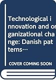 Finn Borum: Technological Innovation and Organizational Change: Danish Patterns of Knowledge, Networks, and Culture