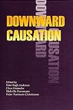 Andersen, Peter B&oslash;gh: Downward Causation: Minds, Bodies and Matter