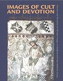 Greenwood, R. E.: Images of Cult and Devotion: Function and Reception of Christian Images in Medieval and Post-Medieval E Urope Greenwood, R. E.: Images of Cult and Devotion: Function and Reception of Christian Images in Medieval and Post-Medieval E Urope