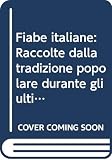 Calvino, Italo: Fiabe Italiane: Raccolte Dalla Tradizione Popolare Durante Gli Ultimi Cento Anni E Trascritte in Lingua Dai Vari Dialetti Calvino, Italo: Fiabe Italiane: Raccolte Dalla Tradizione Popolare Durante Gli Ultimi Cento Anni E Trascritte in Lingua Dai Vari Dialetti
