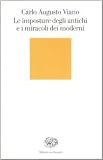 Viano, Carlo Augusto: Le Imposture Degli Antichi E I Miracoli Dei Moderni Viano, Carlo Augusto: Le Imposture Degli Antichi E I Miracoli Dei Moderni
