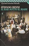 Benni, Stefano: Il Bar Sotto Il Mare