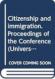Heller, Thomas C.: Citizenship and Immigration: Proceedings of the Conference Held at the University of Milano, Law Faculty  November 7-9, 1996