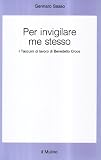 Sasso, Gennaro: Per Invigilare Me Stesso: I Taccuini Di Lavoro Di Benedetto Croce Sasso, Gennaro: Per Invigilare Me Stesso: I Taccuini Di Lavoro Di Benedetto Croce