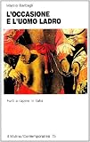 Barbagli, Marzio: L'occasione E L'uomo Ladro: Furti E Rapine in Italia
