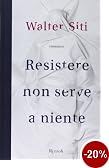 Resistere non serve a niente