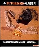 Calvesi, Maurizio: Del Futurismo Al Laser: La Aventura Italiana De La Materia