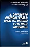 D'Agostino, Francesco: Il Confronto Interculturale: Dibattiti Bioetici E Pratiche Giuridiche  Bioetica, Diritti Umani E Multietnicita