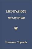 Yogananda, Paramahansa: Meditazioni Metafisiche/Metaphysical Meditations: Preghiere universali, affermazioni, esecizi di visualizzazione/Universal Prayers, Affirmations and Visualizations Yogananda, Paramahansa: Meditazioni Metafisiche/Metaphysical Meditations: Preghiere universali, affermazioni, esecizi di visualizzazione/Universal Prayers, Affirmations and Visualizations