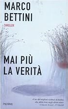 Mai più la verità by Marco Bettini
